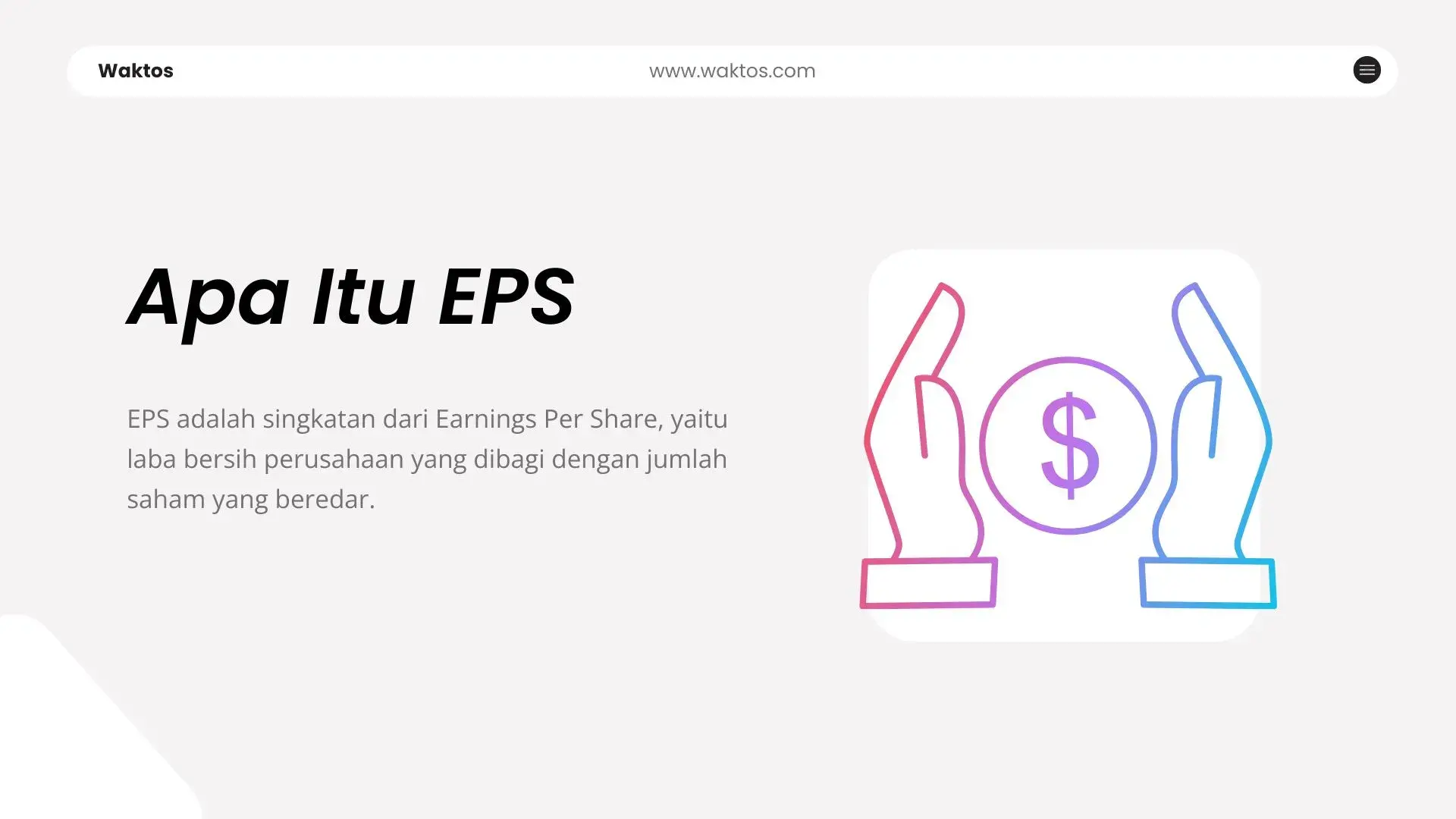 EPS adalah singkatan dari "Earnings Per Share", yaitu laba bersih perusahaan yang dibagi dengan jumlah saham yang beredar.